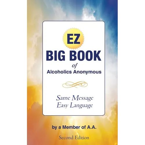 The EZ Big Book of Alcoholics Anonymous: Same Message-Simple Language - Paperback