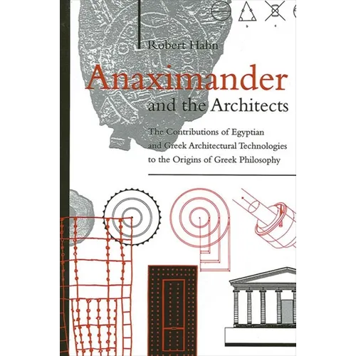 Anaximander and the Architects: The Contributions of Egyptian and Greek Architectural Technologies to the Origins of Greek Philosophy - Paperback