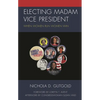 Electing Madam Vice President: When Women Run Women Win - Paperback