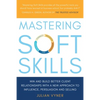 Mastering Soft Skills: Win and Build Better Client Relationships with a New Approach to Influence, Persuasion and Selling - Paperback