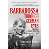 Barbarossa Through German Eyes: The Biggest Invasion in History - Hardcover
