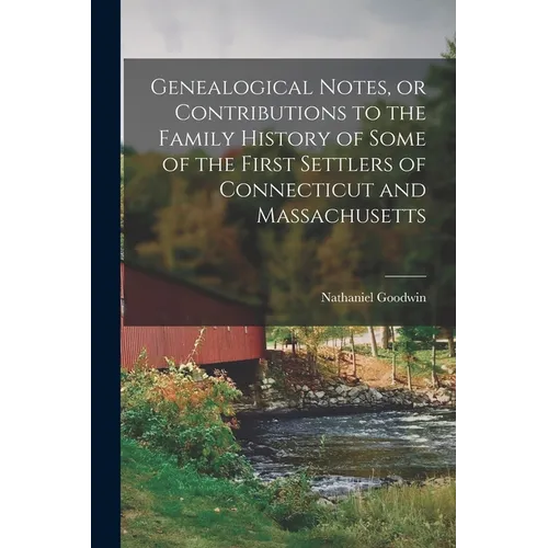 Genealogical Notes, or Contributions to the Family History of Some of the First Settlers of Connecticut and Massachusetts - Paperback