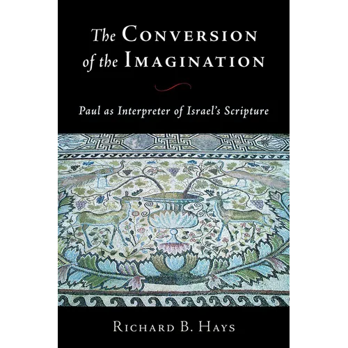The Conversion of the Imagination: Paul as Interpreter of Israel's Scripture - Paperback