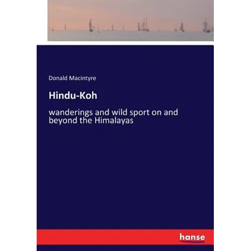 Hindu-Koh: wanderings and wild sport on and beyond the Himalayas - Paperback