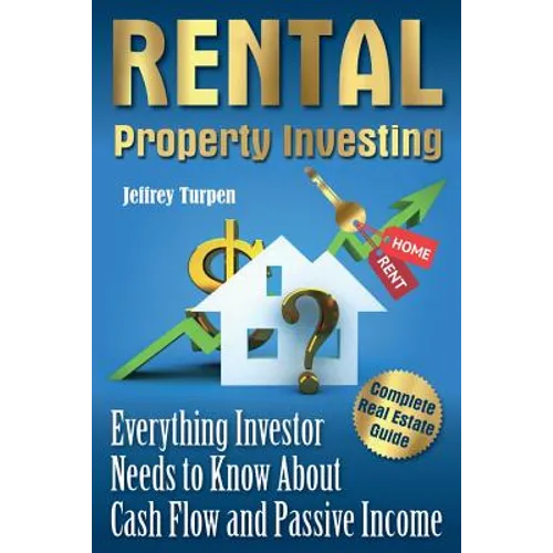 Rental Property Investing: Complete Real Estate Guide. Everything Investor Needs to Know About Cash Flow and Passive Income - Paperback