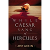 While Caesar Sang of Hercules - Paperback