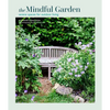 Mindful Garden: Serene Spaces for Outdoor Living - Hardcover