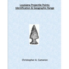 Louisiana Projectile Points: Identification & Geographic Range - Paperback