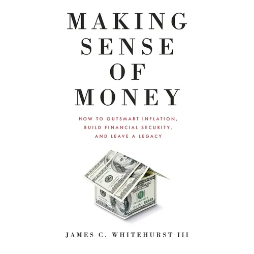 Making Sense of Money: How to Outsmart Inflation, Build Financial Security, and Leave a Legacy - Paperback