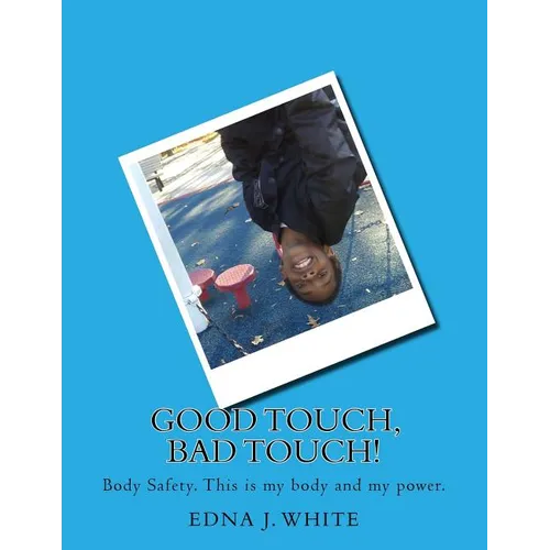 Good Touch, Bad Touch!: A boy's story about talking about personal body safety with his family. - Paperback