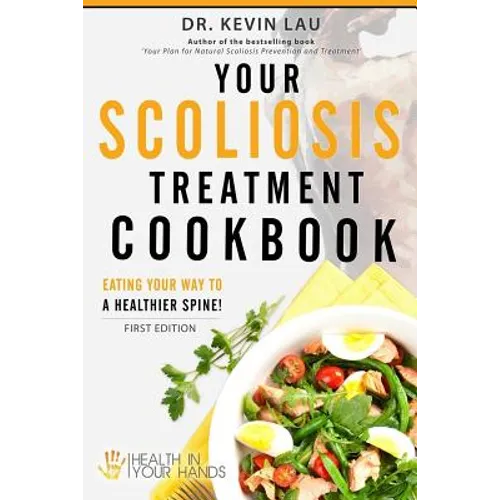 Your Scoliosis Treatment Cookbook: Eating your way to a healthier spine! - Paperback
