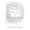 The White Tablets of Melchizedek: The Codes of Truth - Hardcover