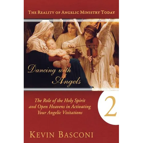Dancing with Angels, Book Two: The Role of the Holy Spirit and Open Heavens in Activating Your Angelic Visitations - Paperback