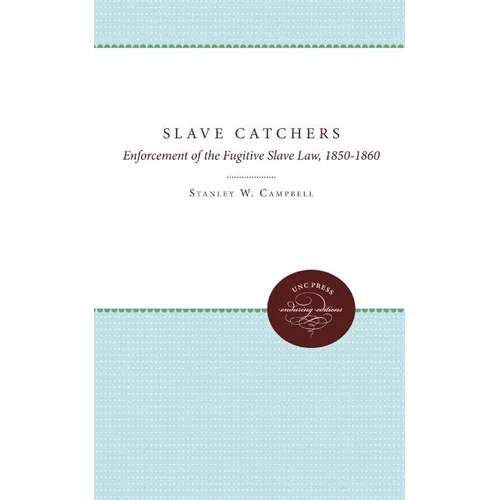 The Slave Catchers: Enforcement of the Fugitive Slave Law, 1850-1860 - Paperback