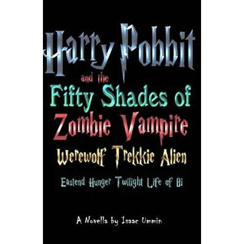 Harry Pobbit and the Fifty Shades of Zombie Vampire Werewolf Trekkie Alien Eastend Hunger Twilight Life of Bi - Paperback