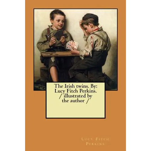 The Irish twins. By: Lucy Fitch Perkins. / illustrated by the author / - Paperback