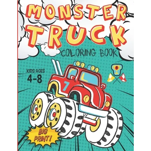 Monster Truck Coloring Book Kids Ages 4-8 Big Print !: 60 Unique Drawing of Monster Truck, Cars, Trucks, Мuscle cars, SUVs, Supercars and more p - Paperback