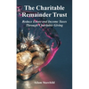 The Charitable Remainder Trust: Reduce Estate and Income Taxes Through Charitable Giving - Paperback