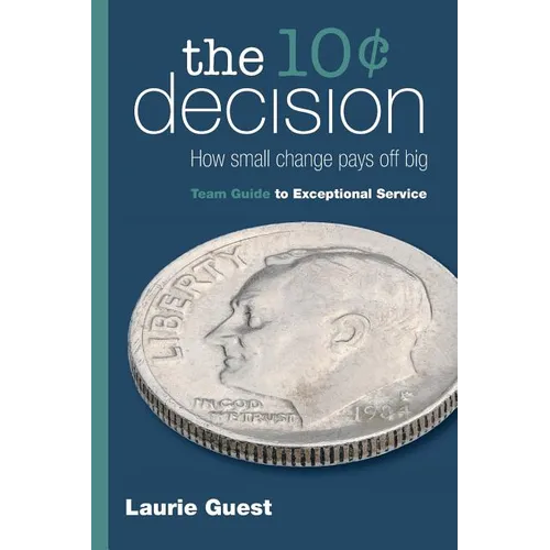 The 10¢ Decision: How Small Change Pays Off Big - Paperback