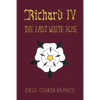 Richard IV: The Last White Rose - Hardcover