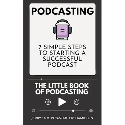 Podcasting - The little Book of Podcasting: 7 Simple Steps to Starting a Successful Podcast - Paperback