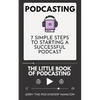Podcasting - The little Book of Podcasting: 7 Simple Steps to Starting a Successful Podcast - Paperback