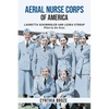 Aerial Nurse Corps of America: Lauretta Schimmoler and Leora Stroup Pilot-In Air Evac - Paperback