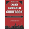 The Essential Change Management Guidebook: Master The Art of Organizational Change - Paperback