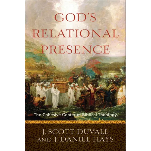 God's Relational Presence: The Cohesive Center of Biblical Theology - Paperback