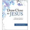 Draw Close to Jesus: A Woman's Guide to Eucharistic Adoration - Paperback