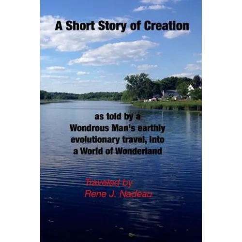 A Short Story of Creation, as told by a wondrous Man's earthly evolutionary travel, into a World of Wonderland - Paperback