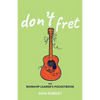 Don't Fret: The Worship Leader's Pocketbook - Paperback