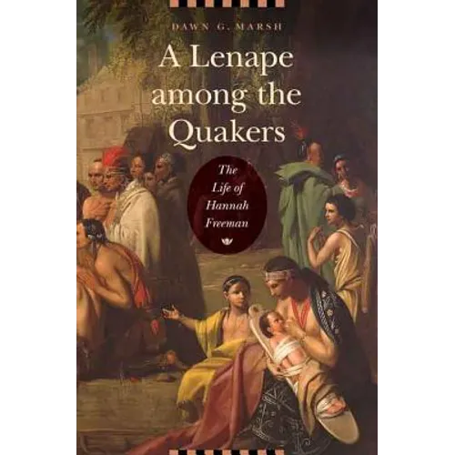A Lenape Among the Quakers: The Life of Hannah Freeman - Hardcover