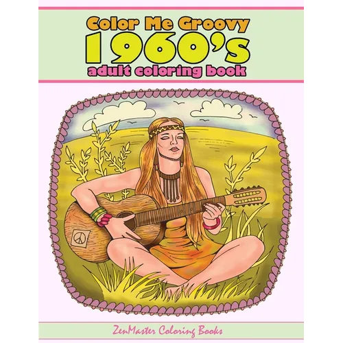 Color Me Groovy 1960s Adult Coloring Book: 60's Coloring Book For Adults Inspired By 1960's Culture and Life of the - Paperback
