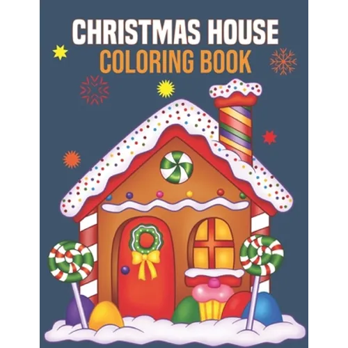 Christmas House Coloring Book: coloring book perfect gift idea for Christmas house lover men, women, girls, boys, kids, family and friends. - Paperback