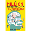 A Million Things To Ask A Neuroscientist: The brain made easy - Paperback