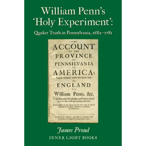 William Penn's 'Holy Experiment': Quaker Truth in Pennsylvania, 1682-1781 - Paperback