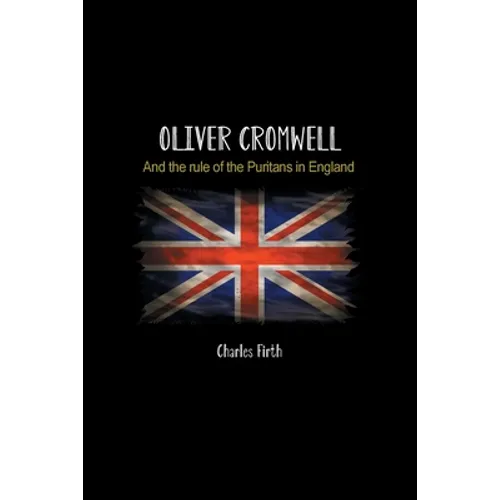 Oliver Cromwell: And the rule of the Puritans in England - Paperback