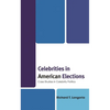 Celebrities in American Elections: Case Studies in Celebrity Politics - Paperback