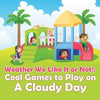Weather We Like It or Not!: Cool Games to Play on A Cloudy Day - Paperback