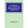 New Edition of Hints on Silver-Glass Reflecting Telescopes Manufactured - Paperback
