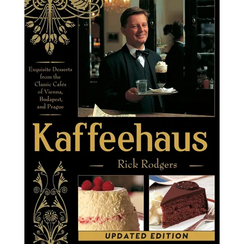 Kaffeehaus: Exquisite Desserts from the Classic Cafes of Vienna, Budapest, and Prague Revised Edition - Paperback
