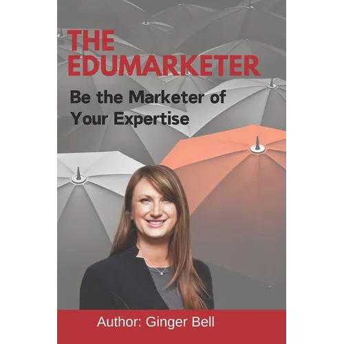 The Edumarketer: Be the Marketer of Your Expertise - Paperback