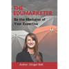 The Edumarketer: Be the Marketer of Your Expertise - Paperback