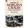 History of Morgan's Cavalry: an Account of One of the Most Successful Units of Confederate Cavalry During the American Civil War by One of its Officer - Paperback