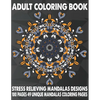 Adult Coloring Book Stress Relieving Mandalas Designs 100 Pages 49 Unique Mandalas Coloring Pages: An Adult Coloring Book with 49 Detailed Mandalas fo - Paperback