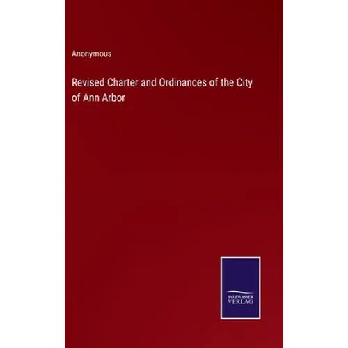 Revised Charter and Ordinances of the City of Ann Arbor - Hardcover