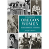 Remarkable Oregon Women: Revolutionaries & Visionaries - Paperback