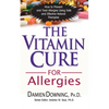 The Vitamin Cure for Allergies: How to Prevent and Treat Allergies Using Safe and Effective Natural Therapies - Paperback