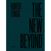 Robert Longo: The New Beyond - Hardcover
